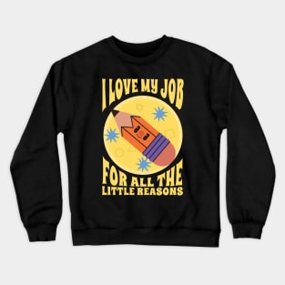 I Love My Job For All The Little Reasons Crewneck Sweatshirt